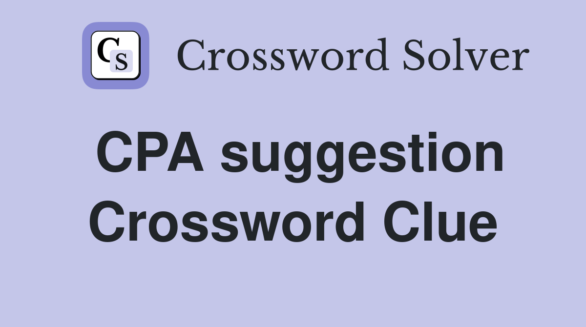 CPA suggestion Crossword Clue