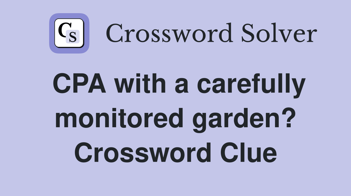 CPA with a carefully monitored garden? Crossword Clue