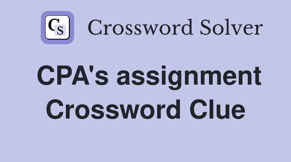 CPA's assignment Crossword Clue