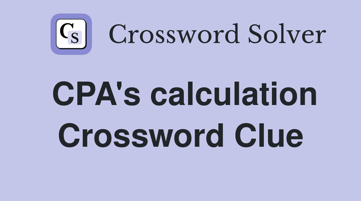 CPA's calculation Crossword Clue