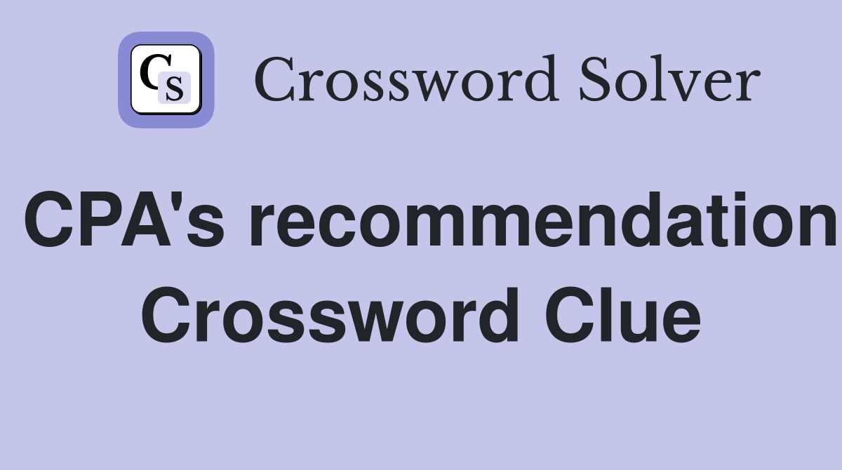 CPA's recommendation Crossword Clue
