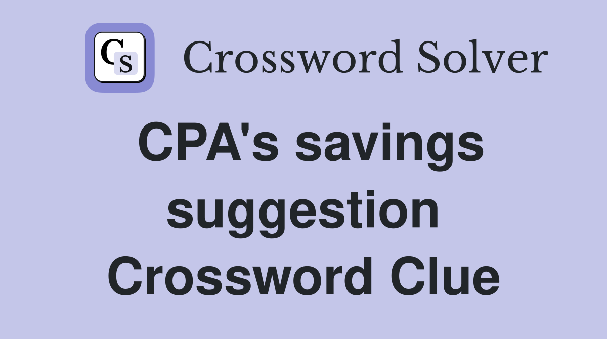 CPA's savings suggestion Crossword Clue