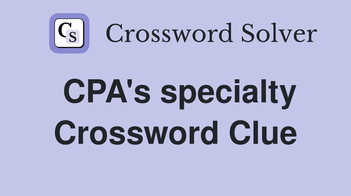 CPA's specialty Crossword Clue