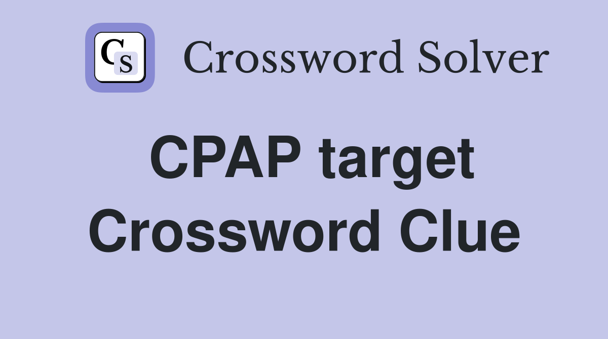 CPAP target Crossword Clue