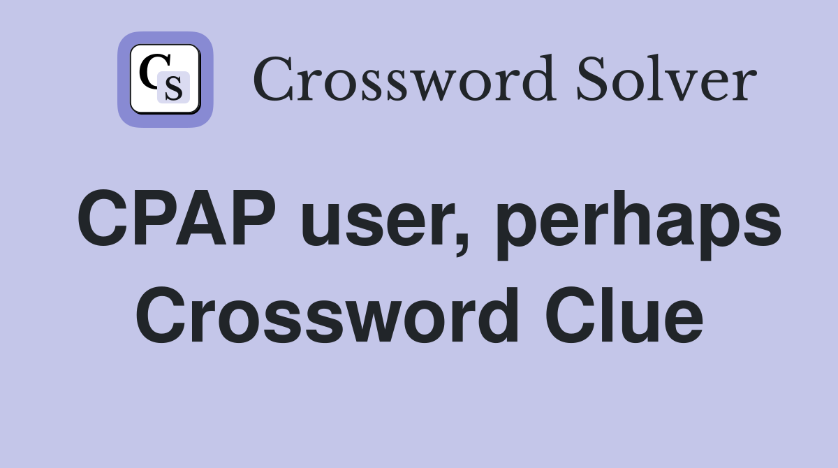 CPAP user, perhaps Crossword Clue