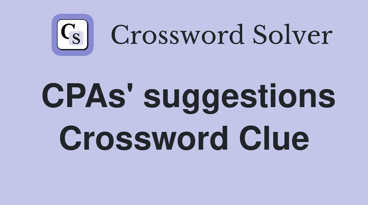 CPAs' suggestions Crossword Clue