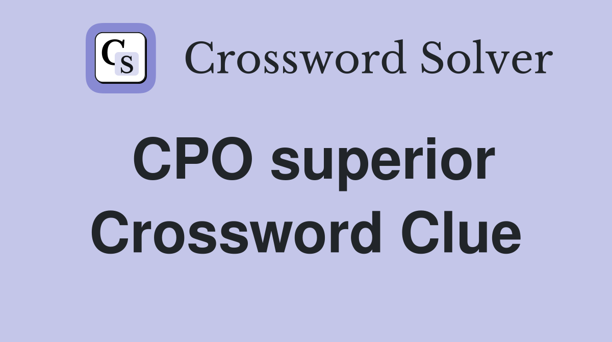 CPO superior Crossword Clue