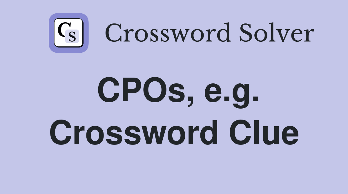CPOs, e.g. Crossword Clue