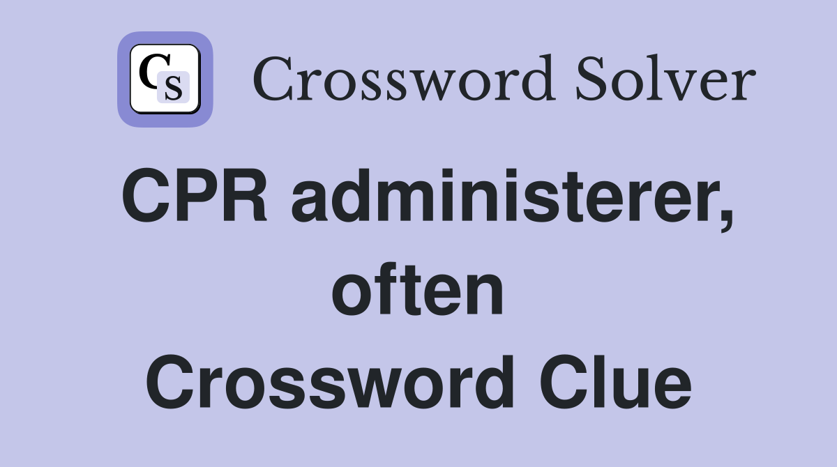 CPR administerer, often Crossword Clue