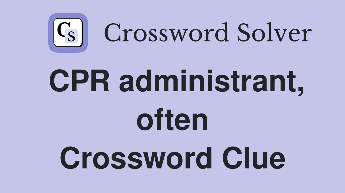 CPR administrant, often Crossword Clue