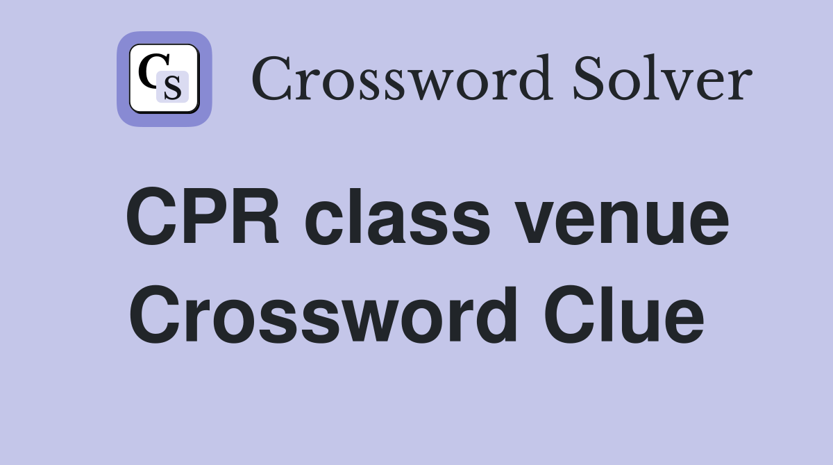 CPR class venue Crossword Clue