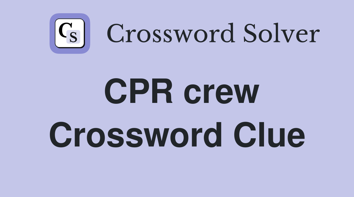 CPR crew Crossword Clue