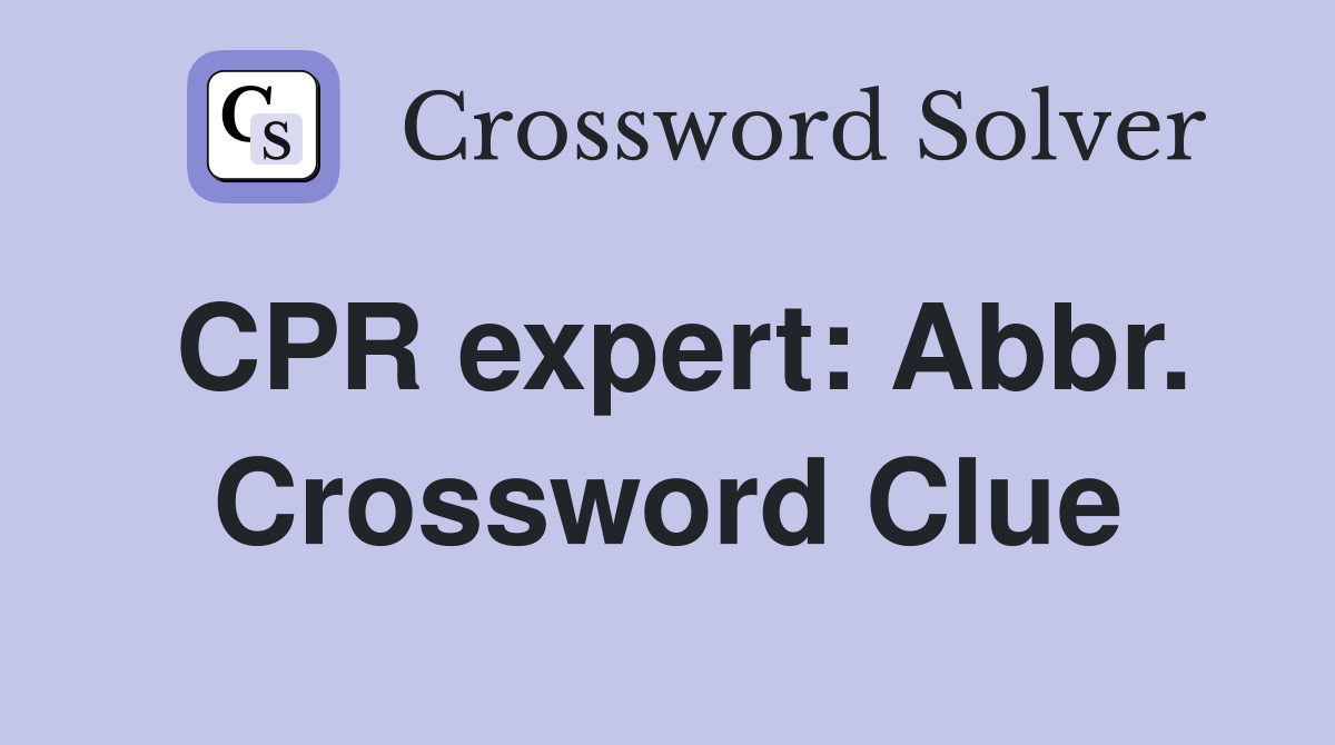 CPR expert: Abbr. Crossword Clue