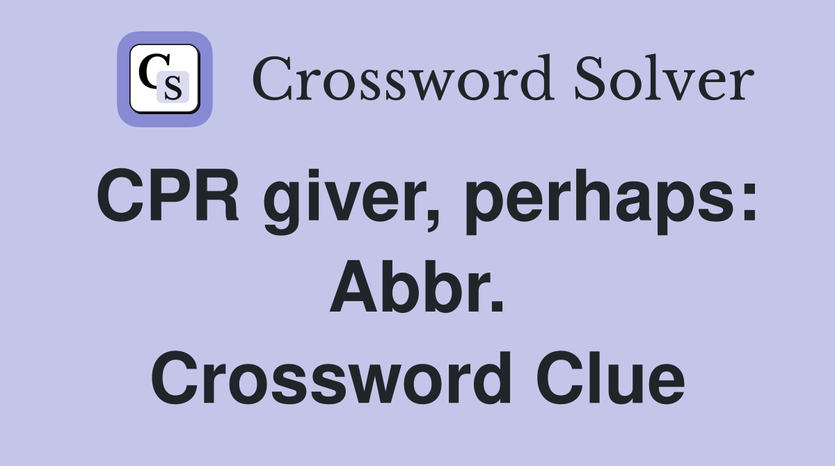 CPR giver, perhaps: Abbr. Crossword Clue