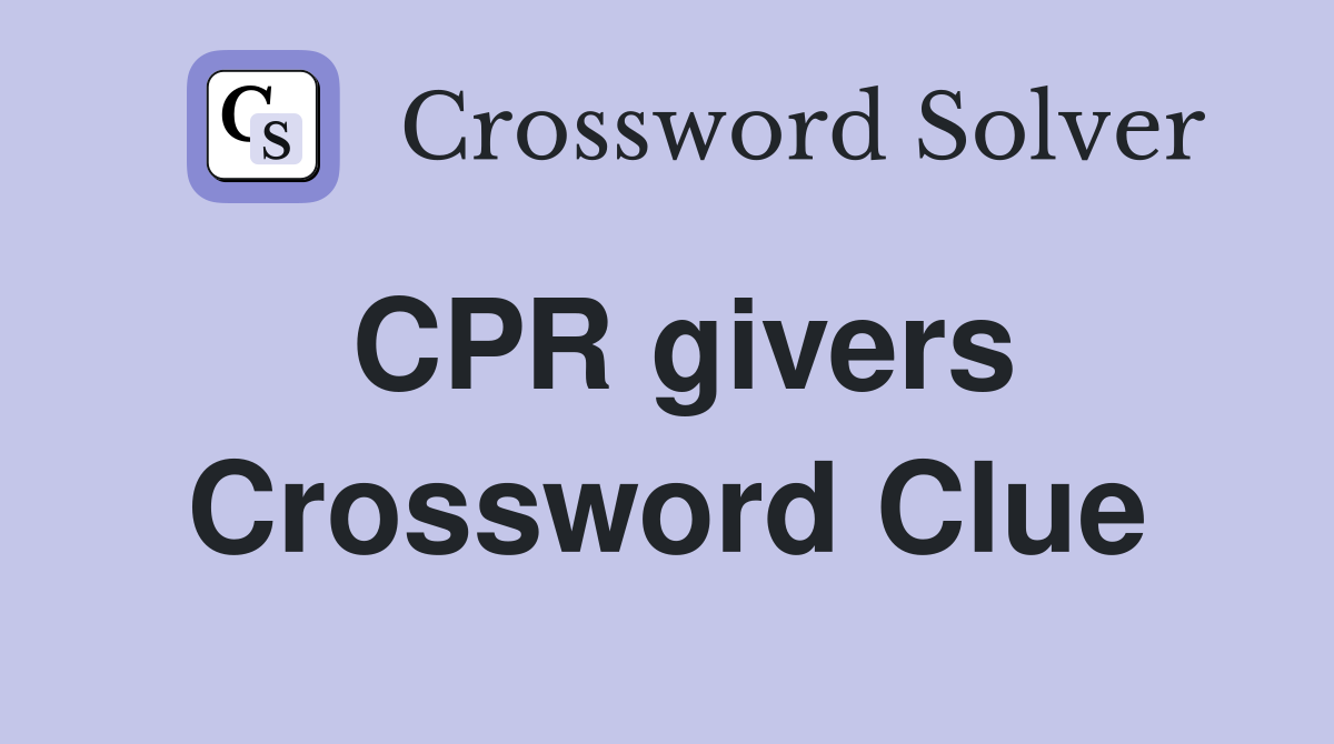CPR givers Crossword Clue