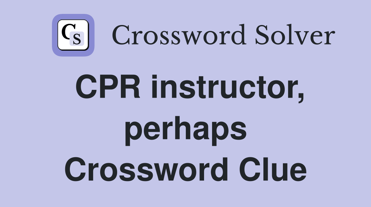 CPR instructor, perhaps Crossword Clue
