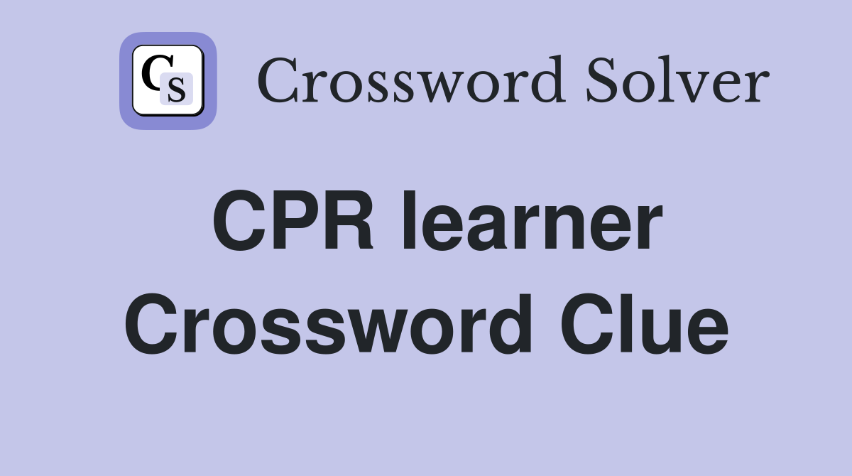 CPR learner Crossword Clue
