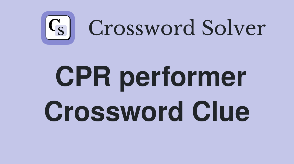 CPR performer Crossword Clue