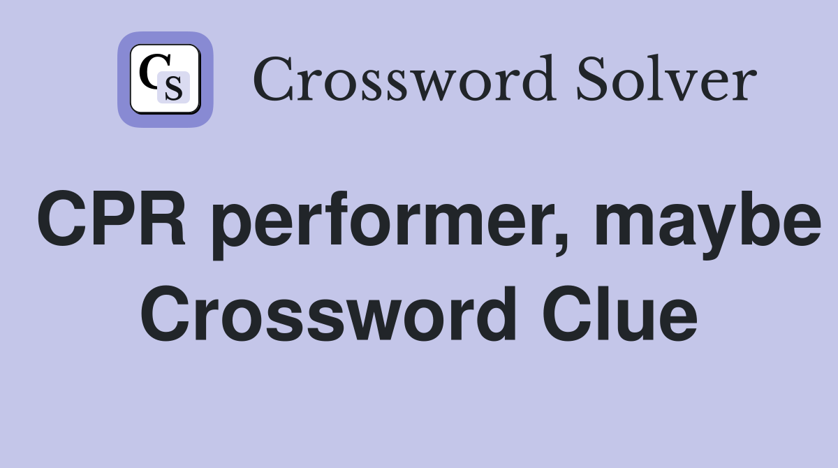 CPR performer, maybe Crossword Clue