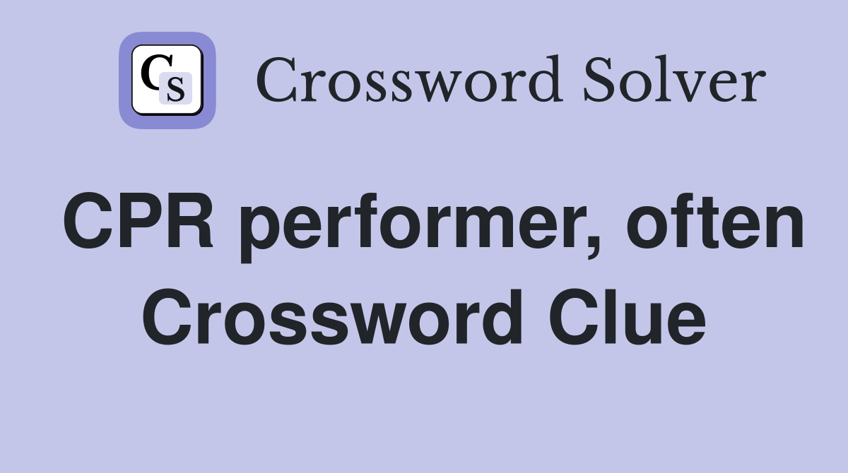 CPR performer, often Crossword Clue