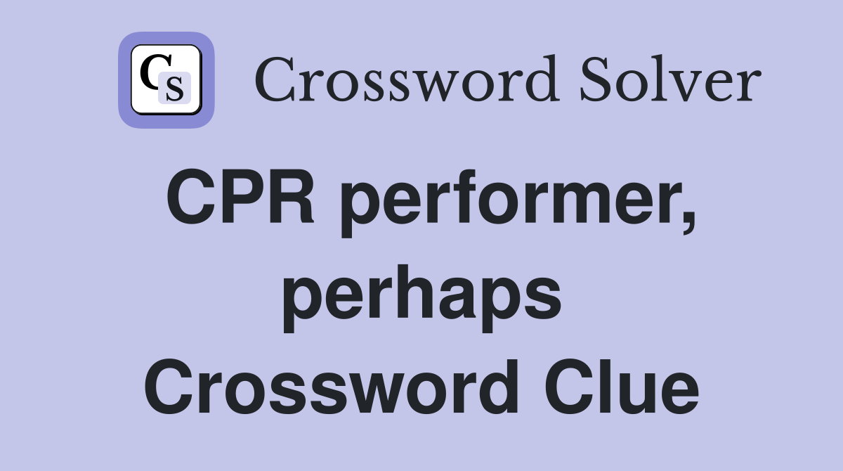 CPR performer, perhaps Crossword Clue