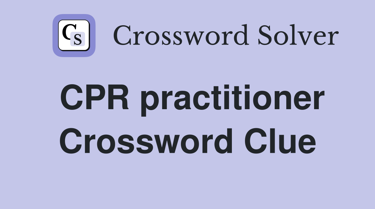 CPR practitioner Crossword Clue