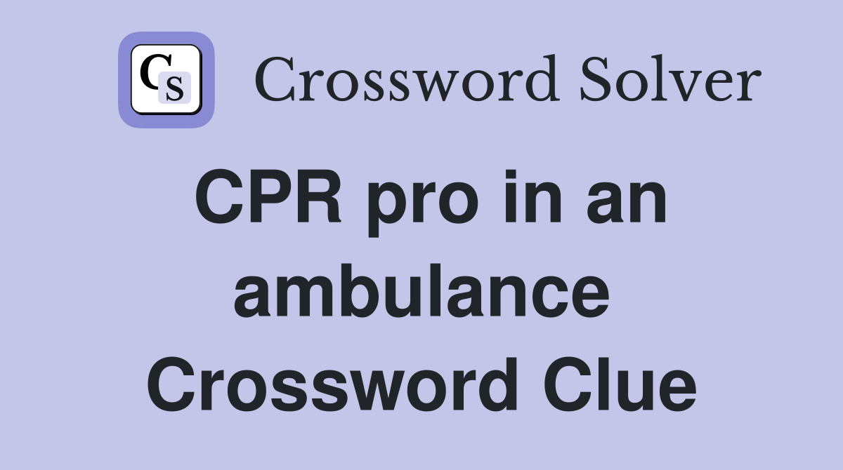 CPR pro in an ambulance Crossword Clue