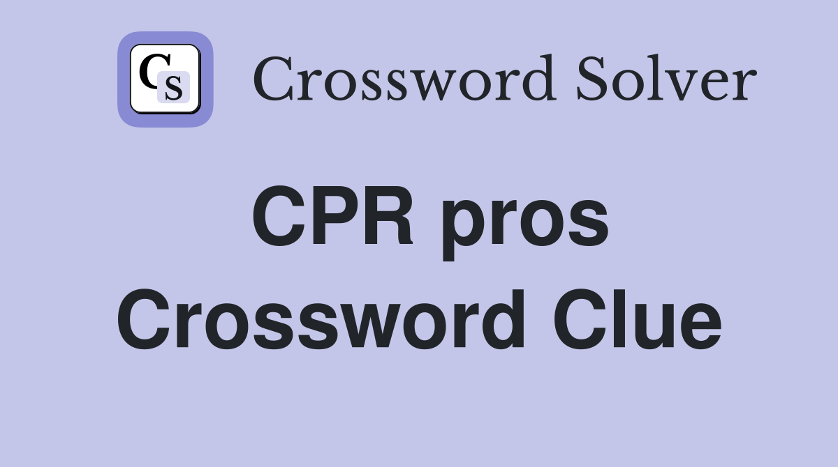 CPR pros Crossword Clue
