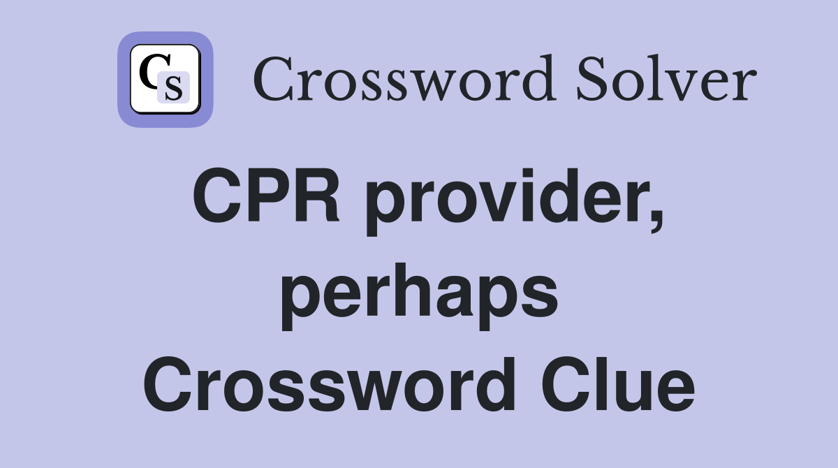 CPR provider, perhaps Crossword Clue