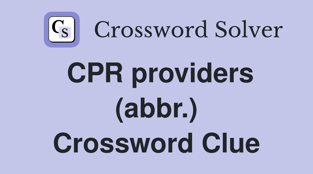 CPR providers (abbr.) Crossword Clue
