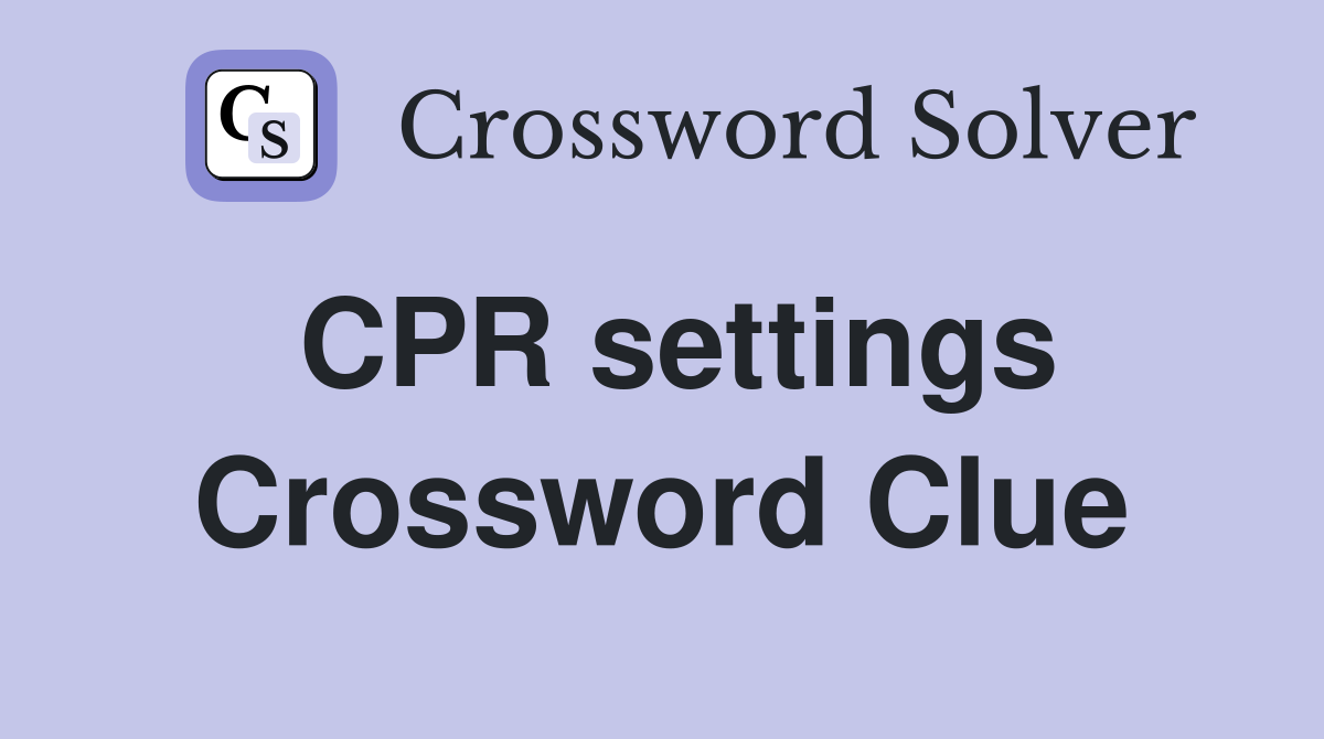 CPR settings Crossword Clue