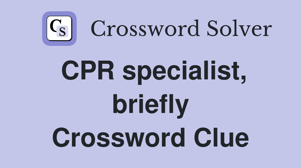 CPR specialist, briefly Crossword Clue