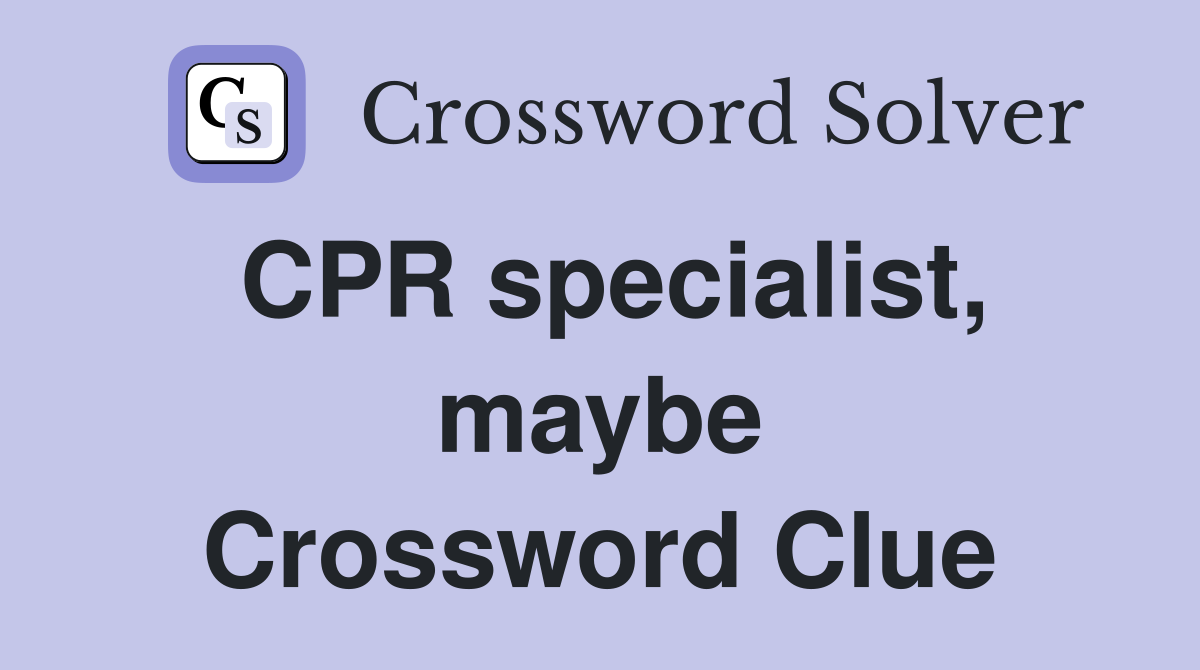 CPR specialist, maybe Crossword Clue