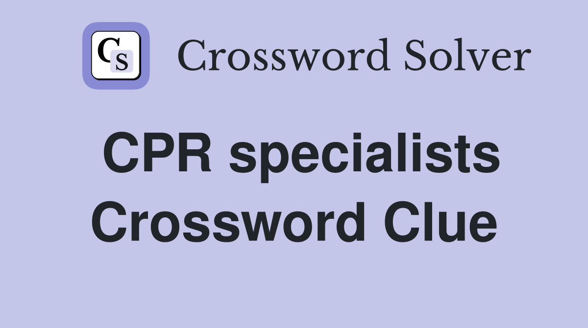 CPR specialists Crossword Clue