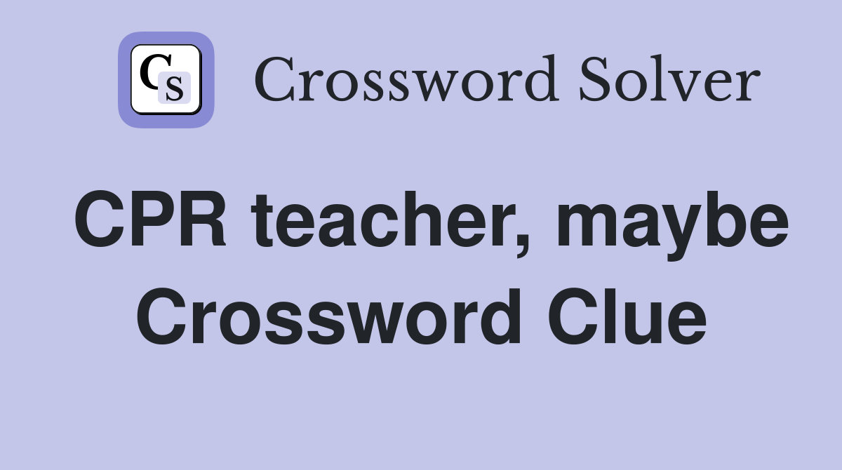 CPR teacher, maybe Crossword Clue