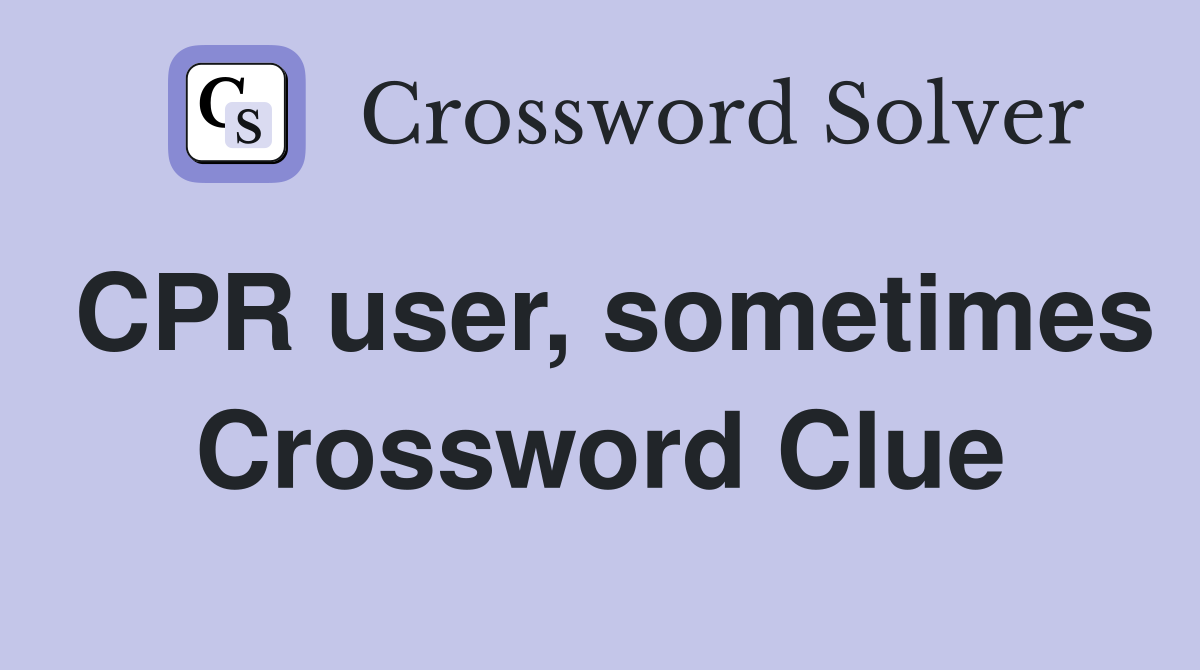 CPR user, sometimes Crossword Clue