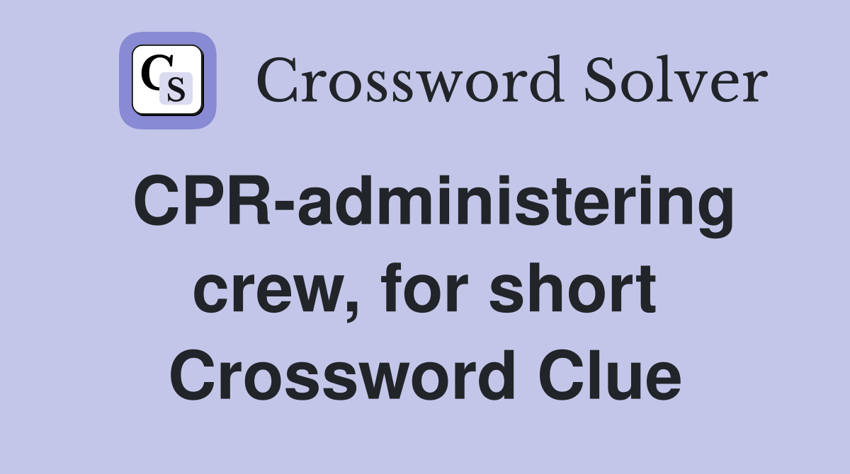 CPR-administering crew, for short Crossword Clue