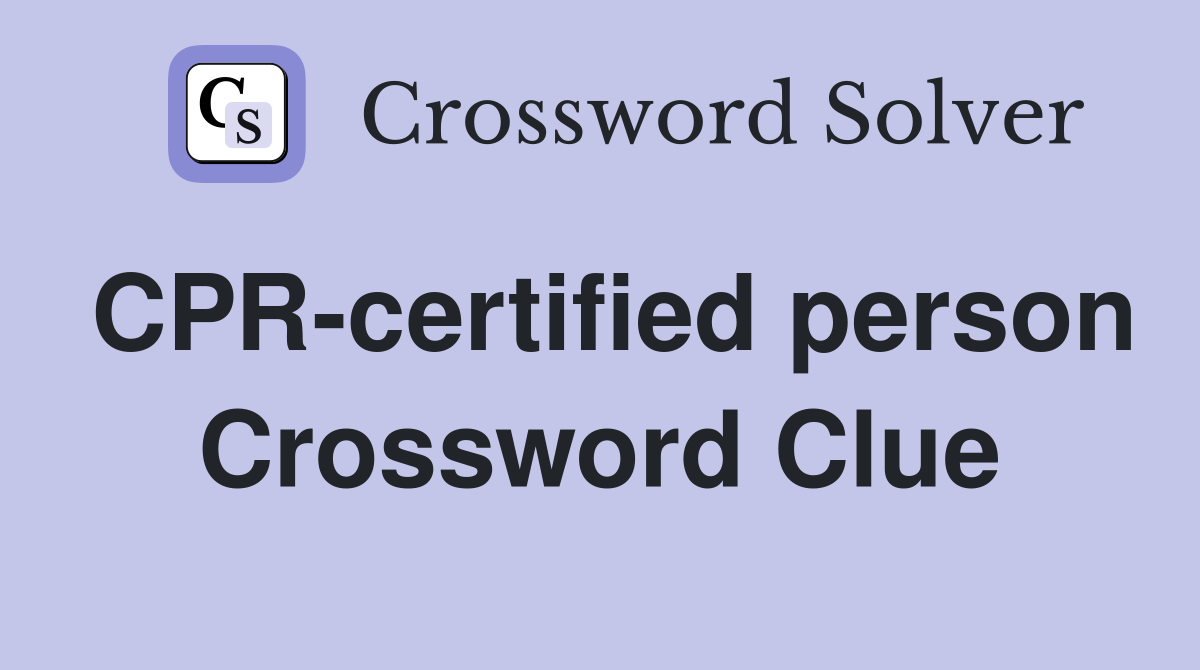 CPR-certified person Crossword Clue