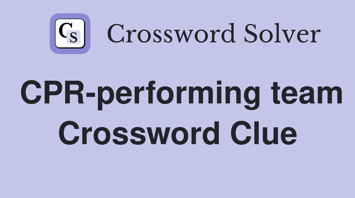 CPR-performing team Crossword Clue