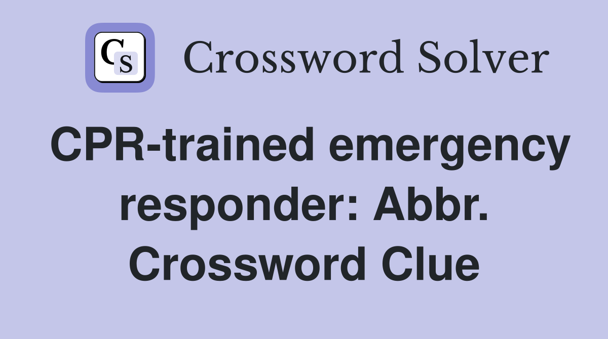 CPR-trained emergency responder: Abbr. Crossword Clue