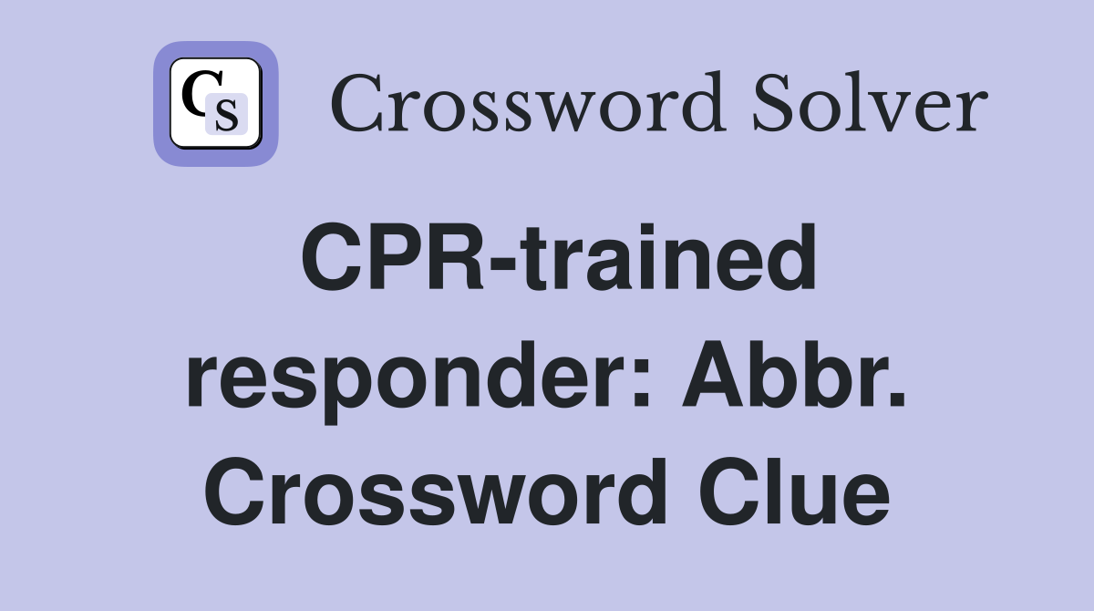 CPR-trained responder: Abbr. Crossword Clue