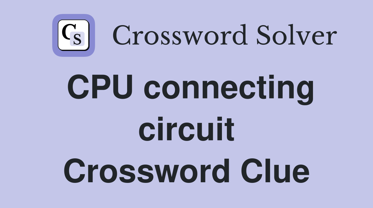CPU connecting circuit Crossword Clue