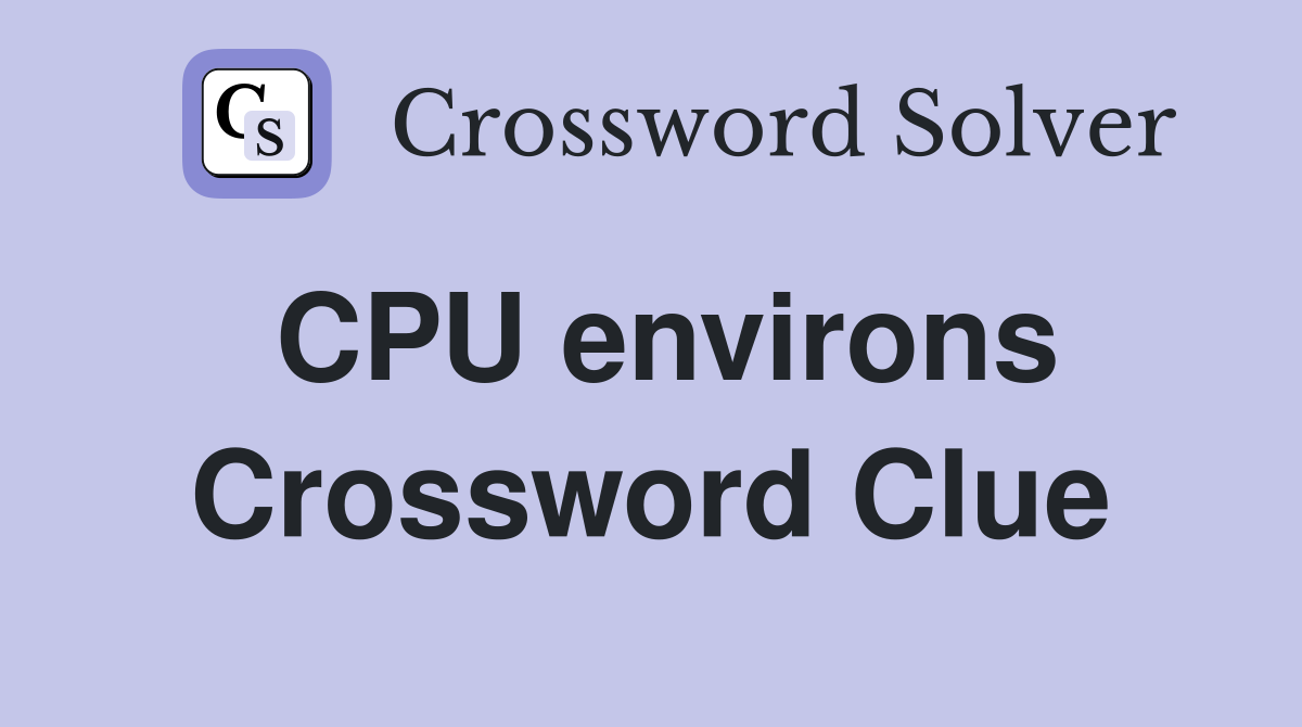 CPU environs Crossword Clue