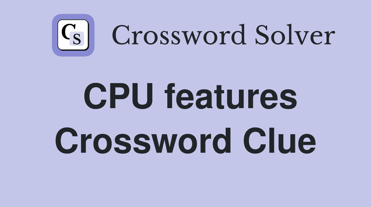 CPU features Crossword Clue