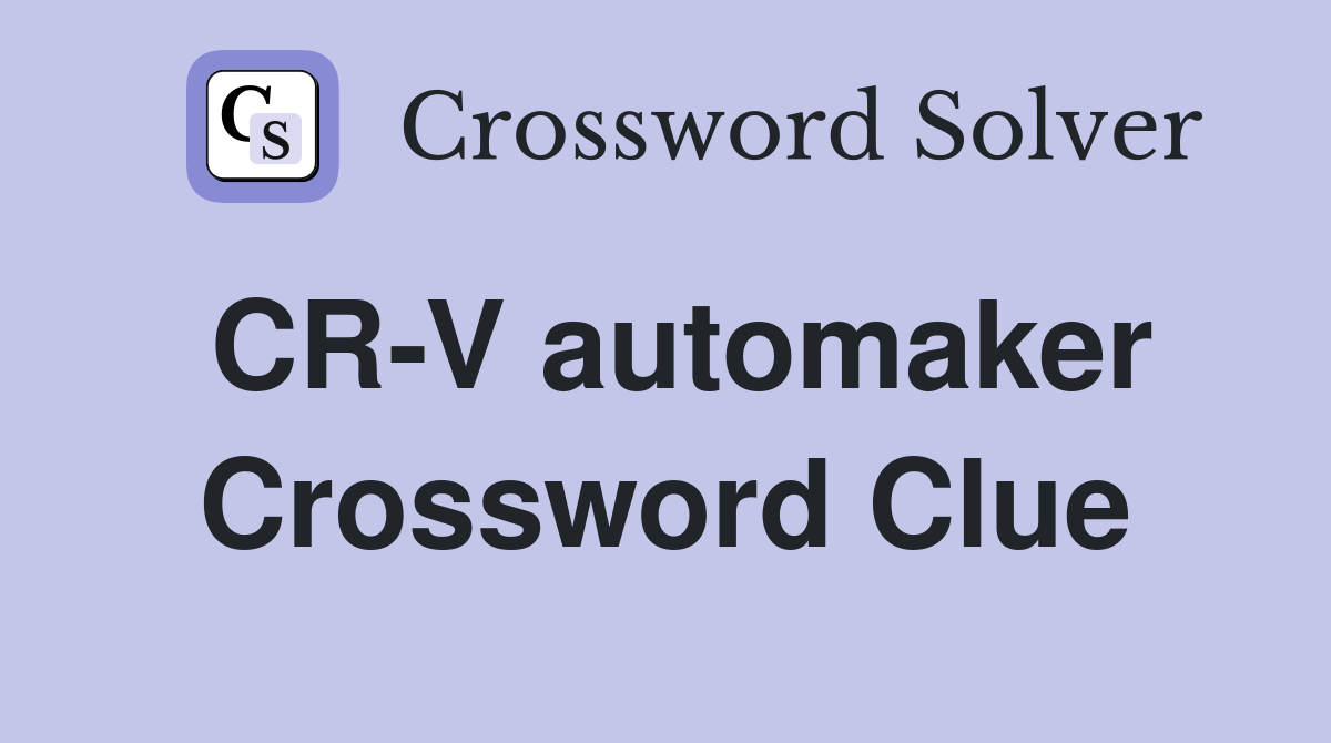CR-V automaker Crossword Clue