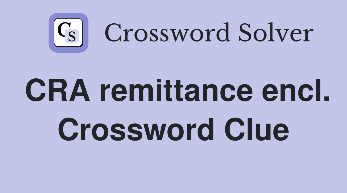 CRA remittance encl. Crossword Clue
