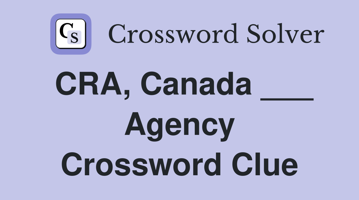 CRA, Canada ___ Agency Crossword Clue