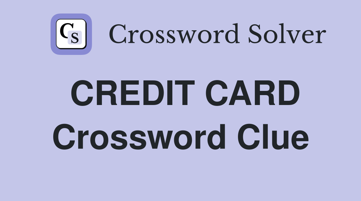 CREDIT CARD Crossword Clue