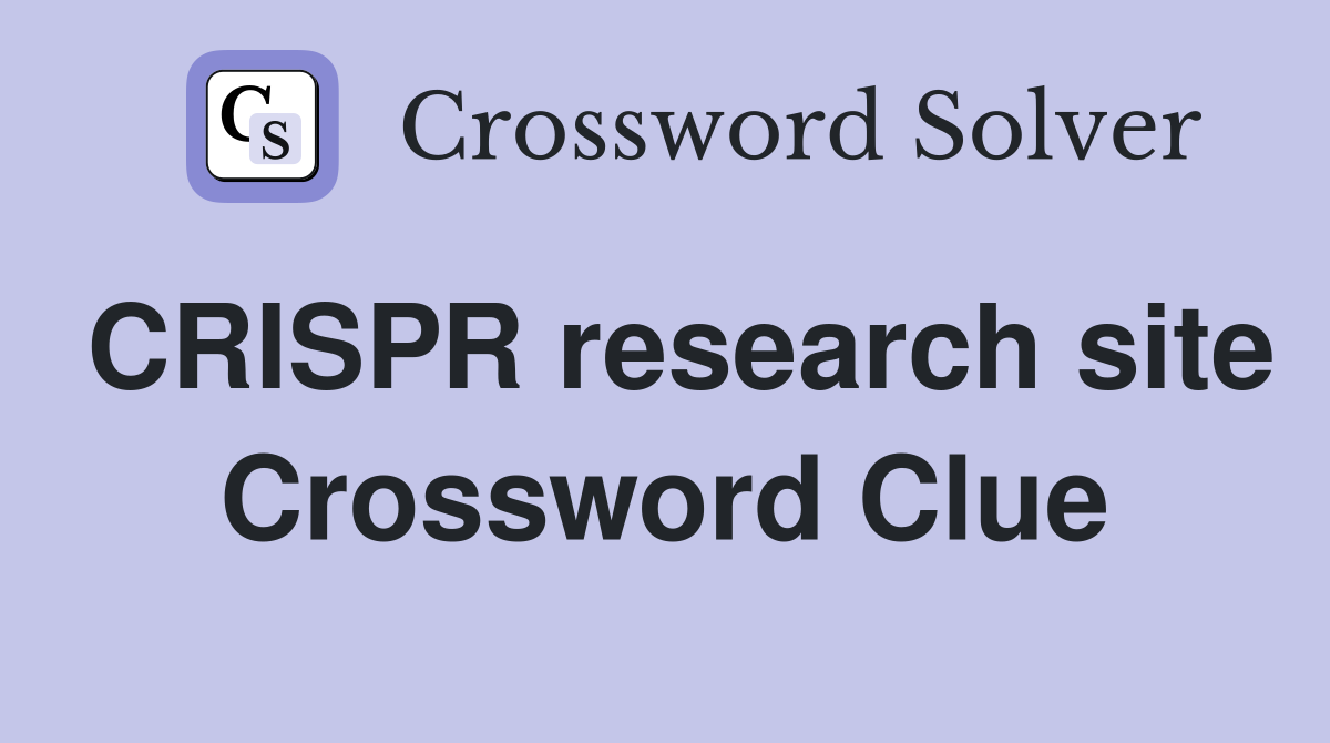 CRISPR research site Crossword Clue