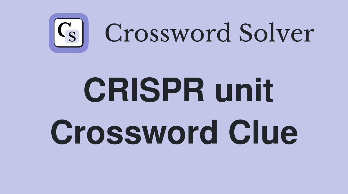 CRISPR unit Crossword Clue